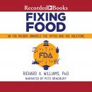 Fixing Food: An FDA Insider Unravels the Myths and the Solutions Audiobook