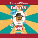 Popcorn Bob: The Popcorn Spy Audiobook