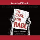 The Case for Rage: Why Anger is Essential to Anti-Racist Struggle Audiobook