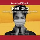 (Her)oics: Women's Lived Experiences During the Coronavirus Pandemic Audiobook