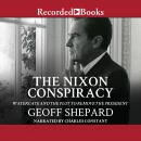The Nixon Conspiracy: Watergate and the Plot to Remove the President Audiobook