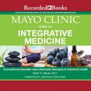 Mayo Clinic Guide to Integrative Medicine: Conventional Remedies Meet Alternative Therapies to Trans Audiobook
