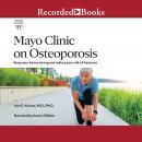 Mayo Clinic on Osteoporosis: Keep your bones strong and reduce your risk of fractures Audiobook