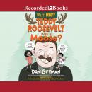 Teddy Roosevelt Was a Moose? (Wait! What?) Audiobook