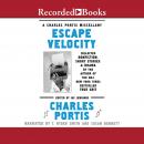 Escape Velocity: A Charles Portis Miscellany Audiobook