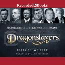 Dragonslayers: Six Presidents and Their War with the Swamp Audiobook