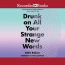 Drunk on All Your Strange New Words Audiobook