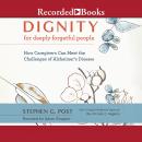 Dignity for Deeply Forgetful People: How Caregivers Can Meet the Challenges of Alzheimer's Disease Audiobook