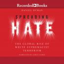 Spreading Hate: The Global Rise of White Supremacist Terrorism Audiobook