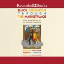Black Liberation Through the Marketplace: Hope, Heartbreak, and the Promise of America Audiobook