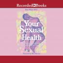 Your Sexual Health: A Guide to Understanding, Loving and Caring for Your Body Audiobook