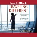 Traveling Different: Vacation Strategies for Parents of the Anxious, the Inflexible, and the Neurodi Audiobook