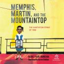 Memphis, Martin, and the Mountaintop: The Sanitation Strike of 1968 Audiobook