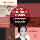 Michi Challenges History: From Farm Girl to Costume Designer to Relentless Seeker of the Truth: The  Audiobook