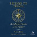 License to Travel: A Cultural History of the Passport Audiobook