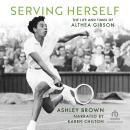 Serving Herself: The Life and Times of Althea Gibson Audiobook