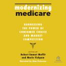 Modernizing Medicare: Harnessing the Power of Consumer Choice and Market Competition Audiobook