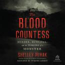 The Blood Countess: Murder, Betrayal, and the Making of a Monster Audiobook