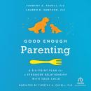 Good Enough Parenting: A Six-Point Plan for a Stronger Relationship With Your Child, Dr. Timothy A. Cavell PhD, Lauren B. Quetsch