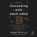 Succeeding with Adult ADHD: Daily Strategies to Help You Achieve Your Goals and Manage Your Life Audiobook
