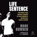Life Sentence: The Brief and Tragic Career of Baltimore’s Deadliest Gang Leader Audiobook