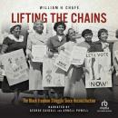 Lifting the Chains: The Black Freedom Struggle Since Reconstruction Audiobook