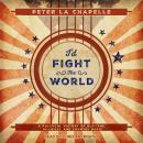 I'd Fight the World: A Political History of Old-Time, Hillbilly, and Country Music Audiobook