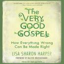 Very Good Gospel: How Everything Wrong Can Be Made Right, Lisa Sharon Harper