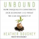 Unbound: How Inequality Constricts Our Economy and What We Can Do about It Audiobook