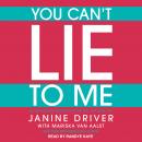 You Can't Lie to Me: The Revolutionary Program to Supercharge Your Inner Lie Detector and Get to the Audiobook