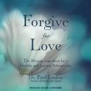 Forgive for Love: The Missing Ingredient for a Healthy and  Lasting Relationship Audiobook
