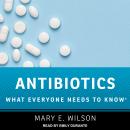 Antibiotics: What Everyone Needs to Know Audiobook