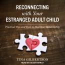 Reconnecting with Your Estranged Adult Child: Practical Tips and Tools to Heal Your Relationship Audiobook