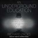 An Underground Education: The Unauthorized and Outrageous Supplement to Everything You Thought You K Audiobook