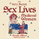 The Very Secret Sex Lives of Medieval Women: An Inside Look at Women & Sex in Medieval Times Audiobook