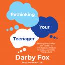 Rethinking Your Teenager: Shifting from Control and Conflict to Structure and Nurture to Raise Accou Audiobook