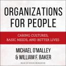 Organizations for People: Caring Cultures, Basic Needs, and Better Lives Audiobook
