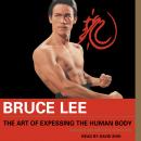 Bruce Lee The Art of Expressing the Human Body Audiobook