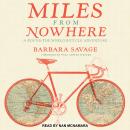 Miles from Nowhere: A Round the World Bicycle Adventure Audiobook