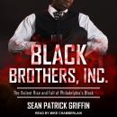 Black Brothers, Inc.: The Violent Rise and Fall of Philadelphia's Black Mafia Audiobook