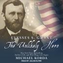 Ulysses S. Grant: The Unlikely Hero Audiobook