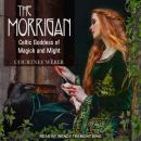 The Morrigan: Celtic Goddess of Magick and Might Audiobook