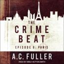 The Crime Beat: Episode 6: Paris Audiobook