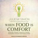 When Food Is Comfort: Nurture Yourself Mindfully, Rewire Your Brain, and End Emotional Eating Audiobook