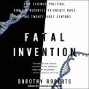 Fatal Invention: How Science, Politics, and Big Business Re-Create Race in the Twenty-First Century, Dorothy Roberts