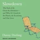 Slowdown: The End of the Great Acceleration-and Why It's Good for the Planet, the Economy, and Our L Audiobook