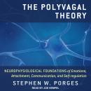 The Polyvagal Theory: Neurophysiological Foundations of Emotions, Attachment, Communication, and Sel Audiobook