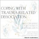 Coping with Trauma-Related Dissociation: Skills Training for Patients and Therapists Audiobook