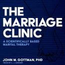The Marriage Clinic: A Scientifically Based Marital Therapy Audiobook