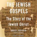 Jewish Gospels: The Story of the Jewish Christ, Daniel Boyarin